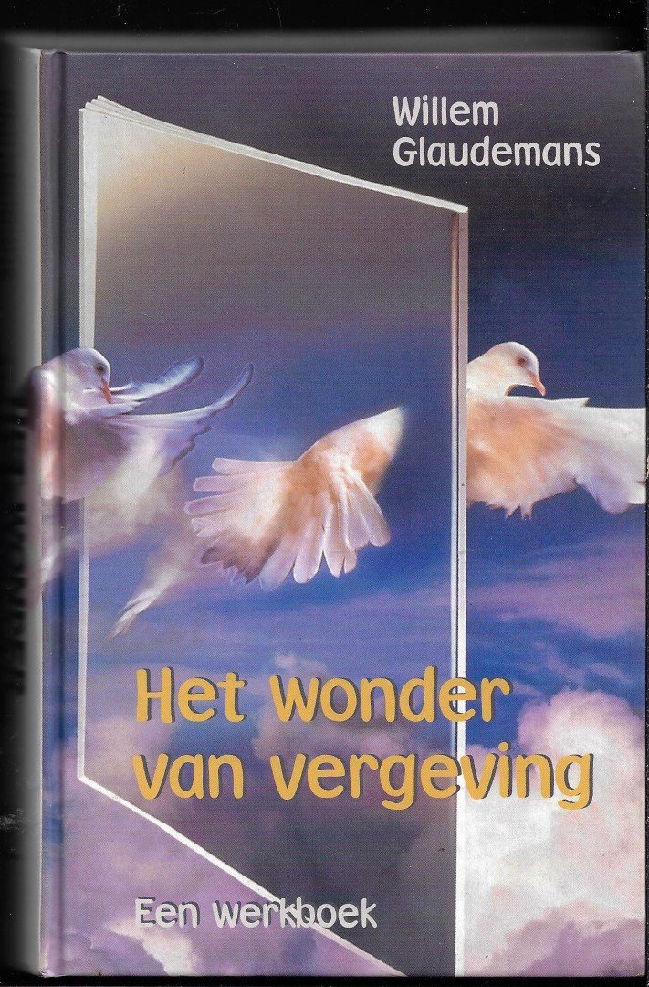 Glaudemans, Willem. - Het wonder van vergeving / een werkboek