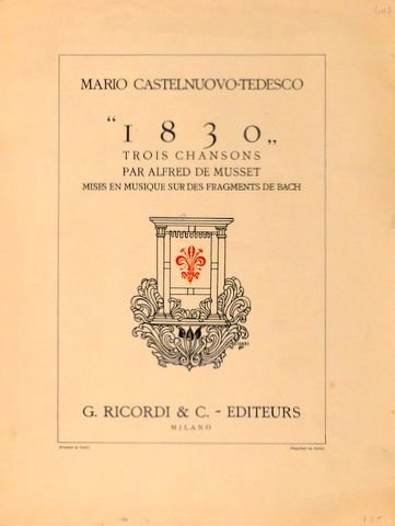 Castelnuovo-Tedesco, Mario: - 1830. Trois chansons par Alfred de Musset. Mises en musique sur des fragments de Bach