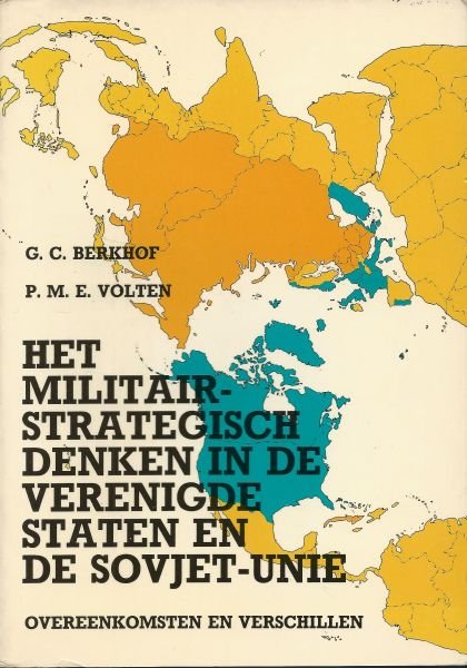 Berkhof, G.C.  & Volten, P.M.E. - Het Militair-Strategisch Denken in de Verenigde Staten en de Sovjet-Unie: overeenkomsten en verschillen