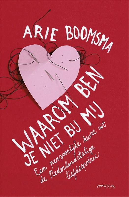 Boomsma, Arie - Waarom ben je niet bij mij / een persoonlijke keuze uit de Nederlandstalige liefdespoezie.
