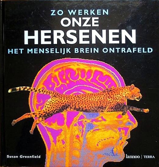 Greenfield , Susan . [ ISBN 9789020932065 ] 4518 - Zo  Werken  Onze  Hersenen . (  Het menselijk brein ontrafeld... ) Voor wie alles wil weten over hoe wij denken. De laatste inzichten en ontdekkingen over het menselijk brein.