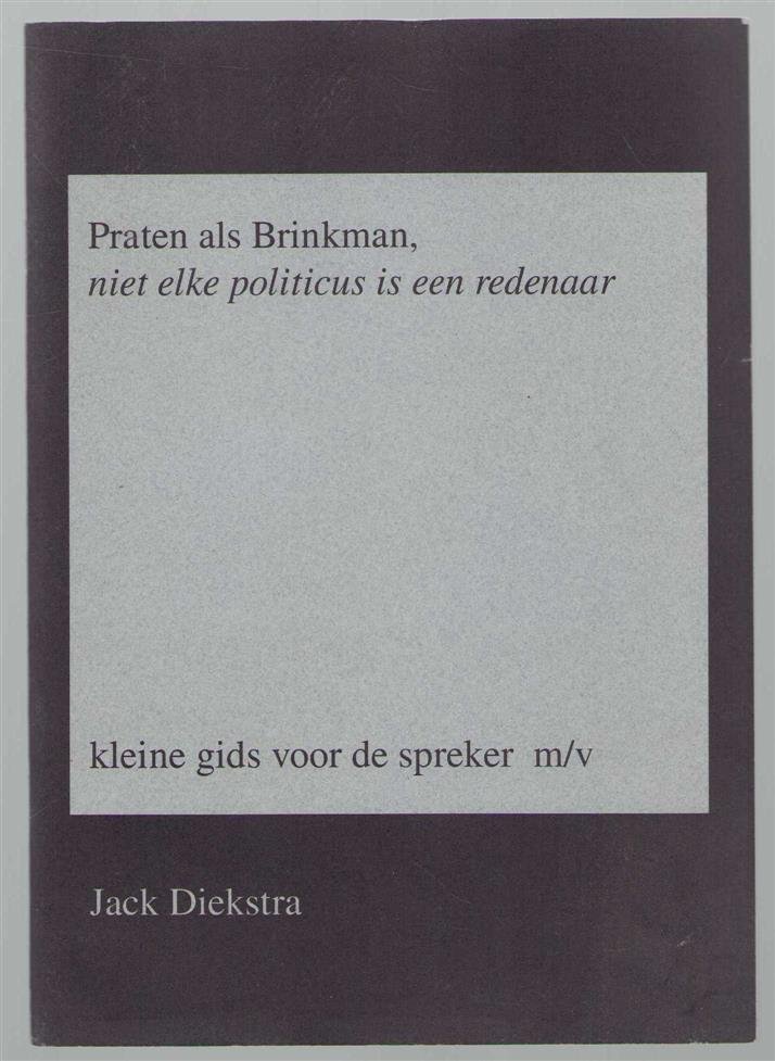 Diekstra, Jack - Praten als Brinkman, niet elke politicus is een redenaar, kleine gids voor de spreker m