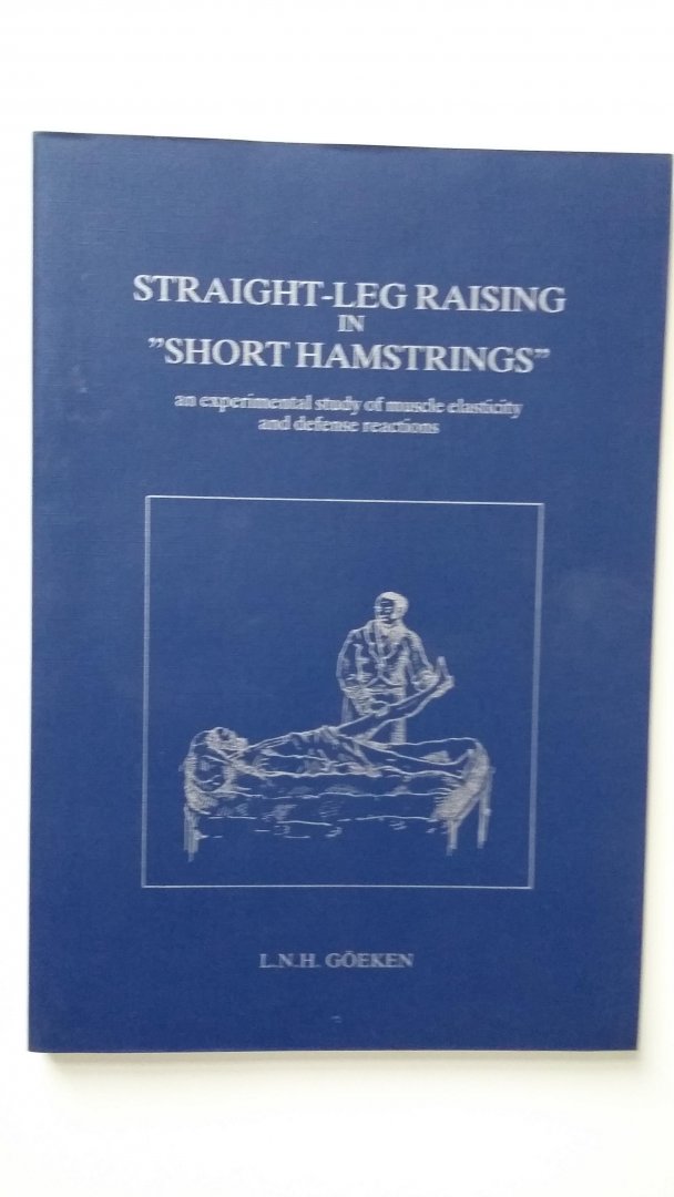 Göeken, L.N.H. - Straight-leg raising in 'short hamstrings' - an experimental stufy of muscle elasticity and defense reactions