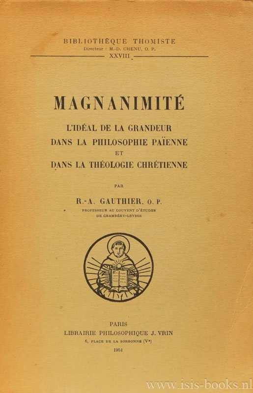GAUTHIER, R.A. - Magnanimité. L'idéal de la grandeur dans la philosophie païenne et dans la théologie chrétienne.
