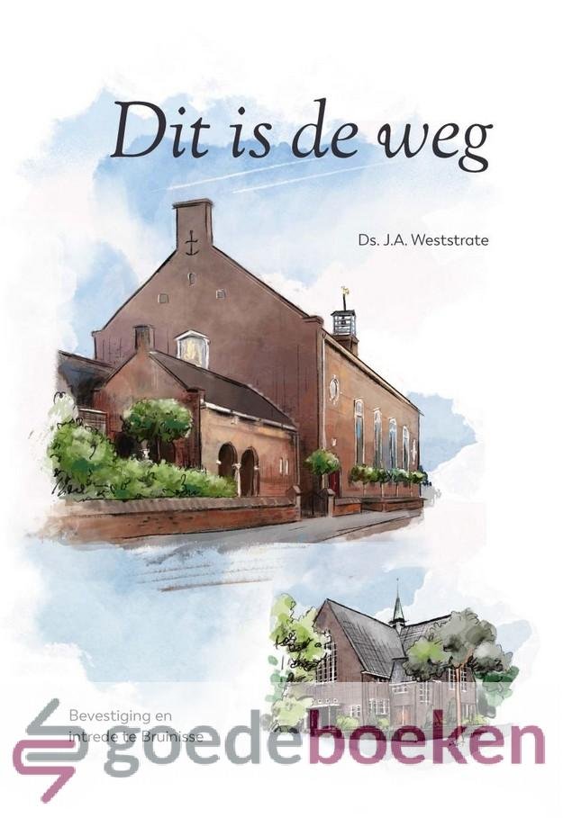 Weststrate, Ds. J.A. - Dit is de weg *nieuw* --- Bevestiging en intrede te Bruinisse