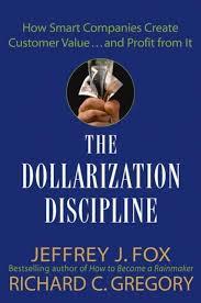 Jeffrey J. Fox, Richard C. Gregory - The Dollarization Discipline. How Smart Companies Create Customer Value...and Profit from It