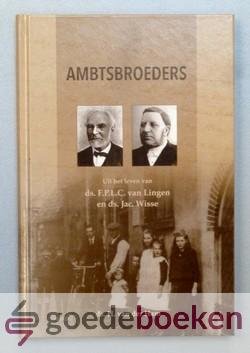 Ham, Ds. H. van der - Ambtsbroeders --- Uit het leven van ds. F.P.L.C. van Lingen en ds. Jac. Wisse