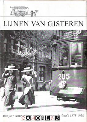H.J.A. Duparc, J.W. Sluiter - Lijnen van gisteren. 100 Jaar Amsterdams Openbaar Vervoer in foto's 1875 - 1975