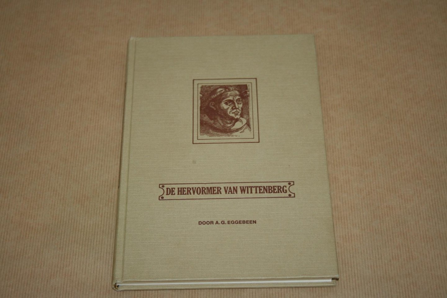 A.G. Eggenbeen - De hervormer van Wittenberg