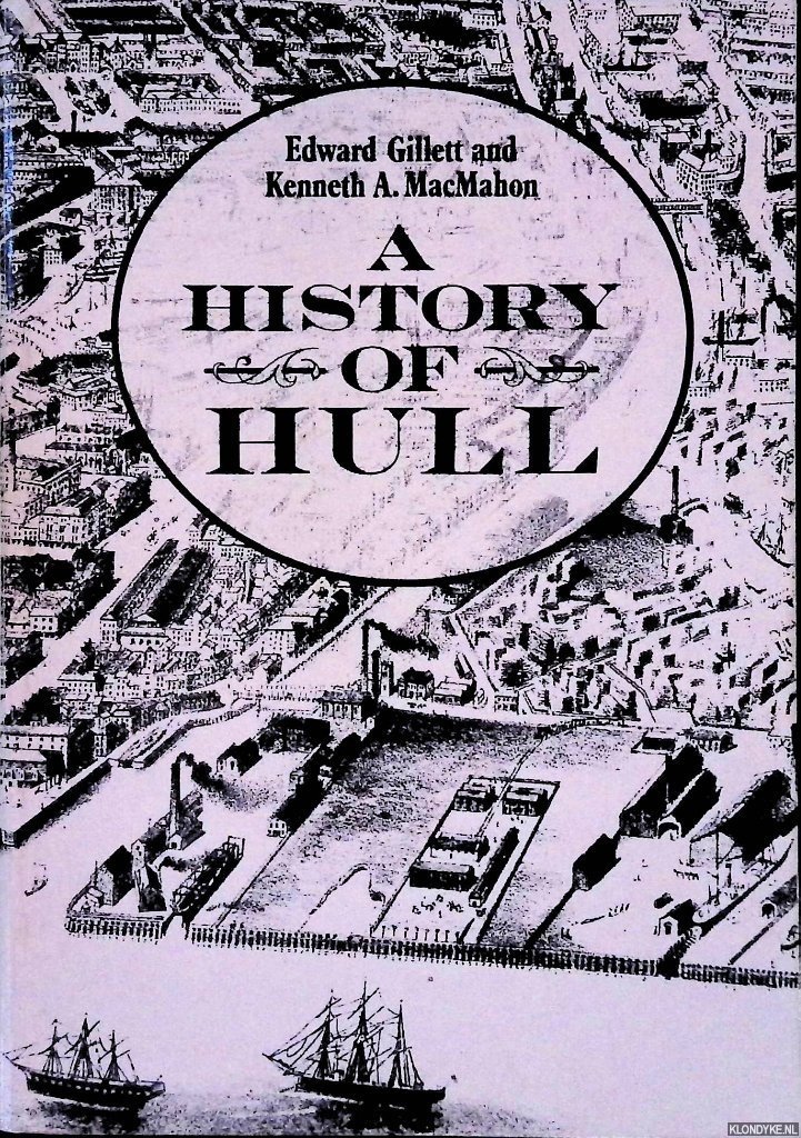 Gillett, Edward & Kenneth A. MacMahon - A History of Hull