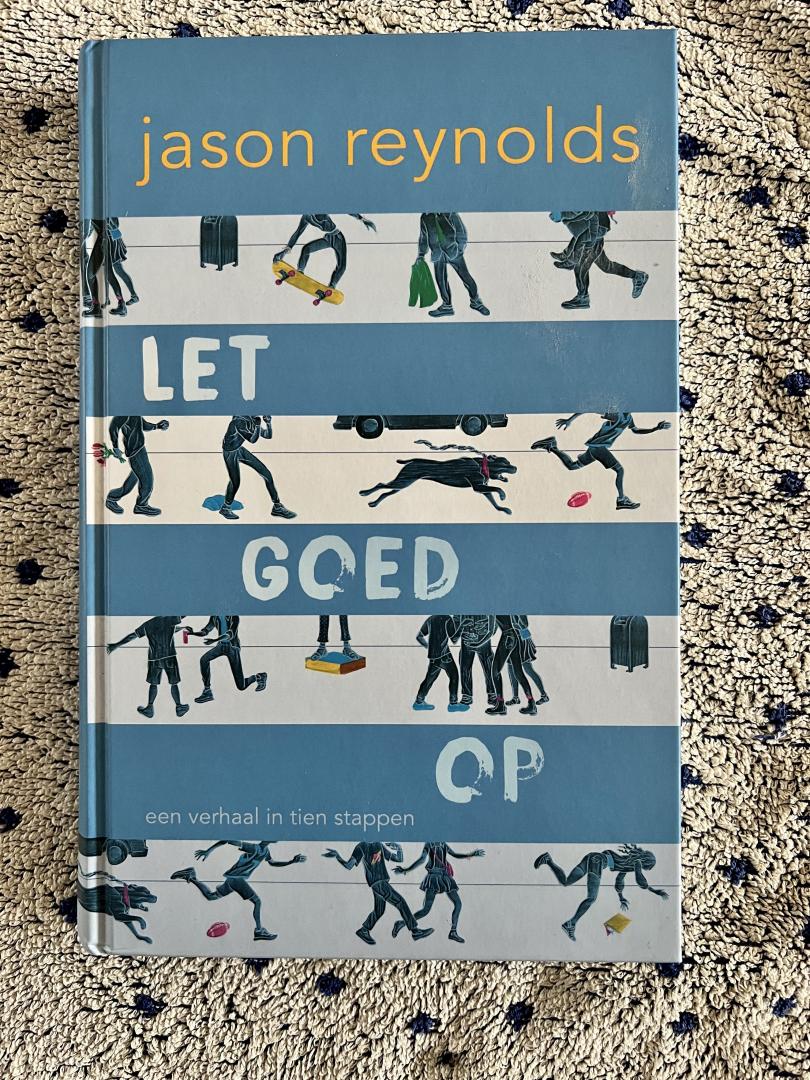 Jason REYNOLDS - LET GOED OP: een verhaal in tien stappen
