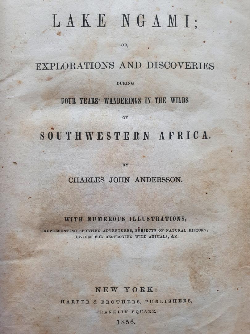 Charles John Andersson - Lake Ngami, or explorations and discoveries during four years wanderings in the wilds of Southwestern Africa