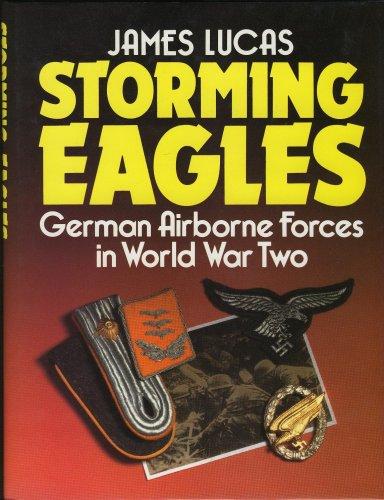 LUCAS, James - Storming Eagles - German Airborne Forces in World War Two