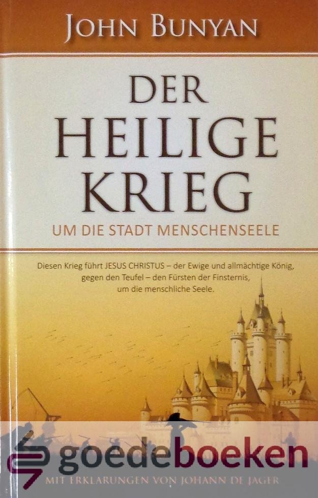Bunyan, John - Der Heilige Krieg *nieuw* --- Um die stadt menschenseele. Diesen Krieg führt JESUS CHRISTUS - der Ewige und allmächtige König, gegen den Teufel - dem Fürsten der Finsternis, um die menschliche Seele. Mit erklärungen von Johann de Jager