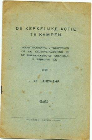 Landwehr, J.H. - De kerkelijke actie te Kampen. Verantwoording, uitgesproken op de ledenvergadering in de Burgwalkerk op woensdag 5 Februari 1913.