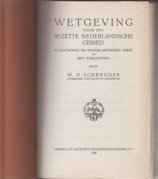Schreuder - commissaris van politie te Amsterdam -, W.H - Wetgeving voor het Bezette Nederlandsche Gebied in Duitschen en Nederlandschen tekst en met toelichting.