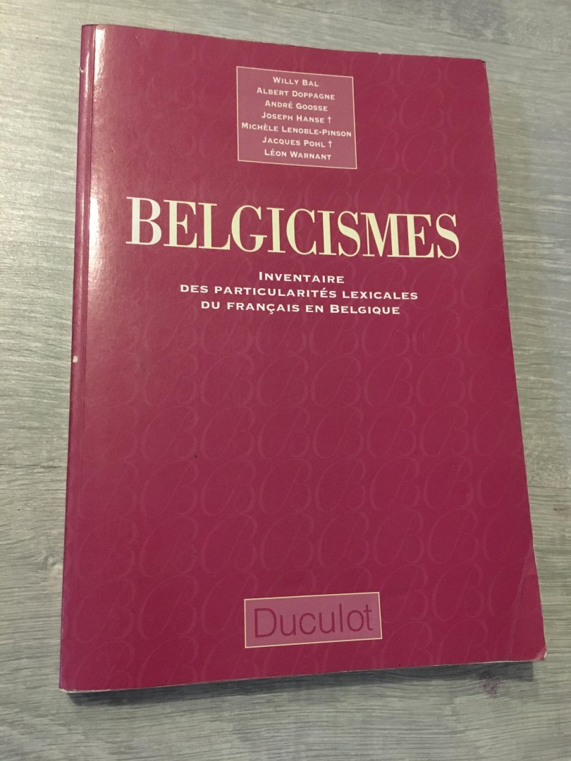 Willy Bal, Albert Doppage, Andre Goosse, Joseph Hanse, Michele Lenoble-Pinson, Jacques Pohl, Leon Warnant - Belgicismes, inventaris des particularites lexicales du Francais en Belgiques