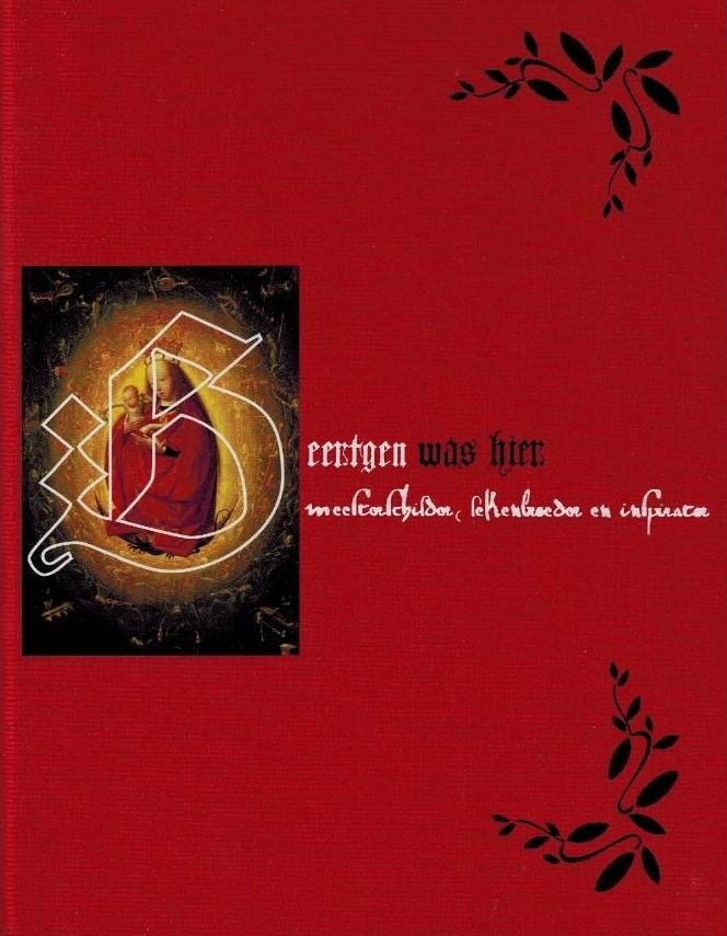 ALEXANDER DE BRUIN EN AART VAN DER KUIJL - Geertgen was hier -Meesterschilder, lekenbroeder en inspirator.