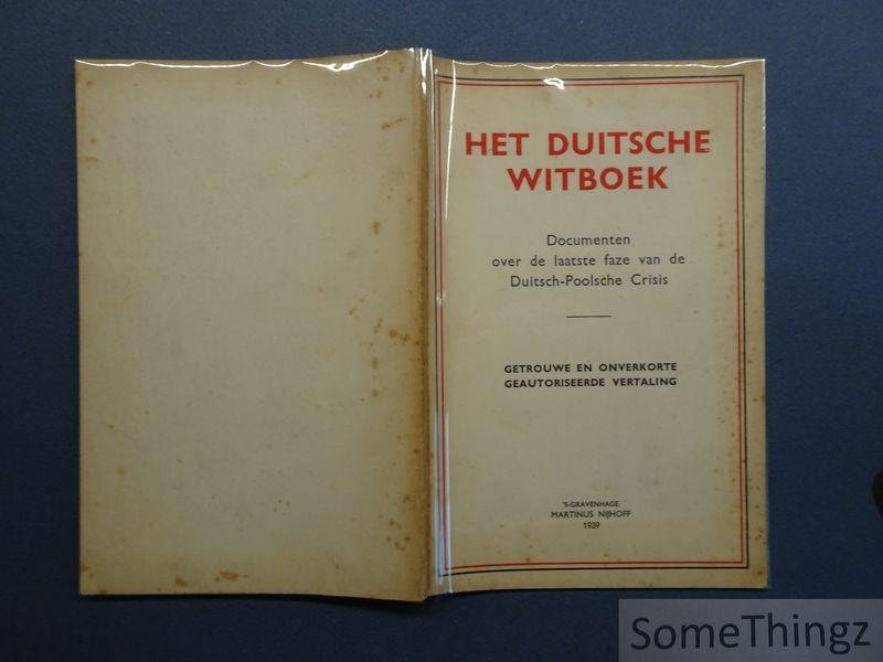 N/A. - Het Duitsche witboek. Documenten over de laatste faze van de Duitsch-Poolsche crisis. getrouwe en onverkorte geautorizeerde vertaling.