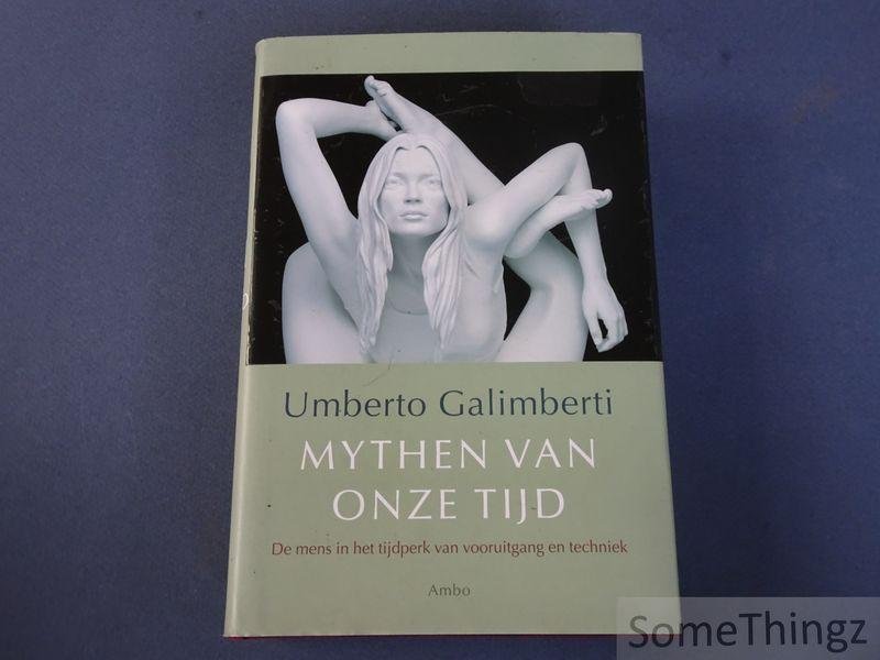 Galimberti, Umberto. - Mythen van onze tijd. De mens in het tijdperk van vooruitgang en techniek.