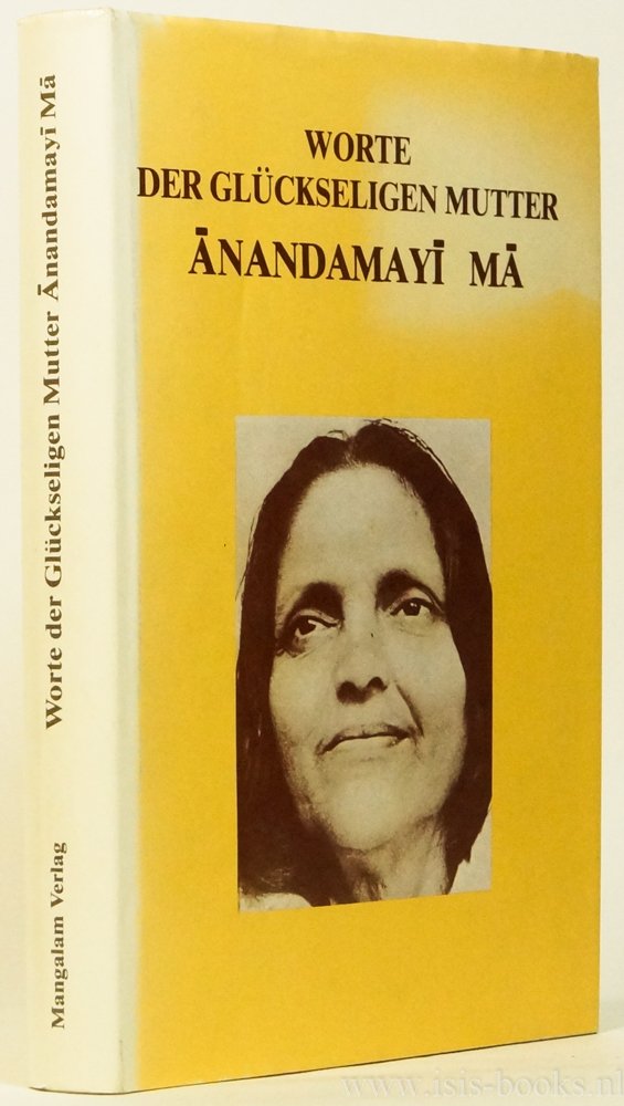 ANANDAMAYI MA - Worte der Glückseligen Mutter Anandamayi Ma. Die Auswahl und übersetzung aus dem Englischen besorgte Doris Schang.
