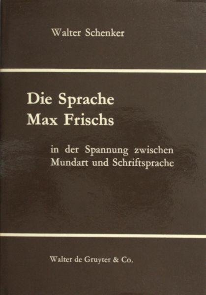 Schenker, Walter. - Die Sprache Max Frischs. In der Spannung zwischen Mundart und Schriftsprache