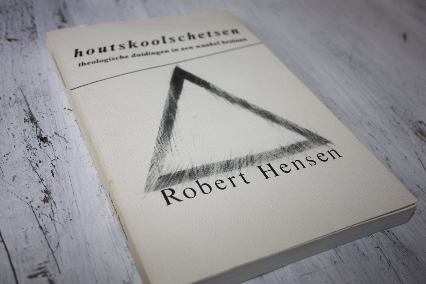 Hensen, Robert - HOUTSKOOLSCHETSEN theologische duidingen in een wankel bestaan