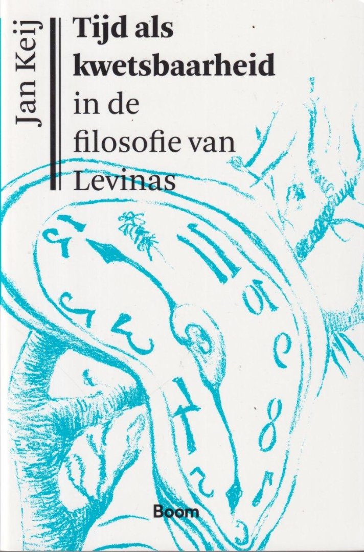 Keij, Jan - Tijd als kwetsbaarheid in de filosofie van Emmanuel Levinas