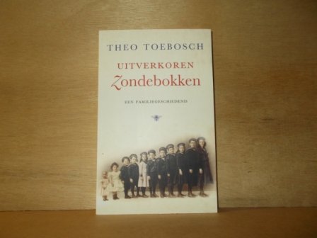 Toebosch, Theo - Uitverkoren zondebokken / een familiegeschiedenis