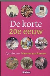 Dorsman, Leen & Ed Jonker & Jeroen Koch e.a. - De korte 20e eeuw. Opstellen voor Maarten van Rossem.