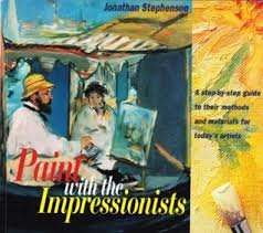 Stephenson, Jonathan - Paint with the impressionists. A step-by-step guide to their methods and materials for today's artists
