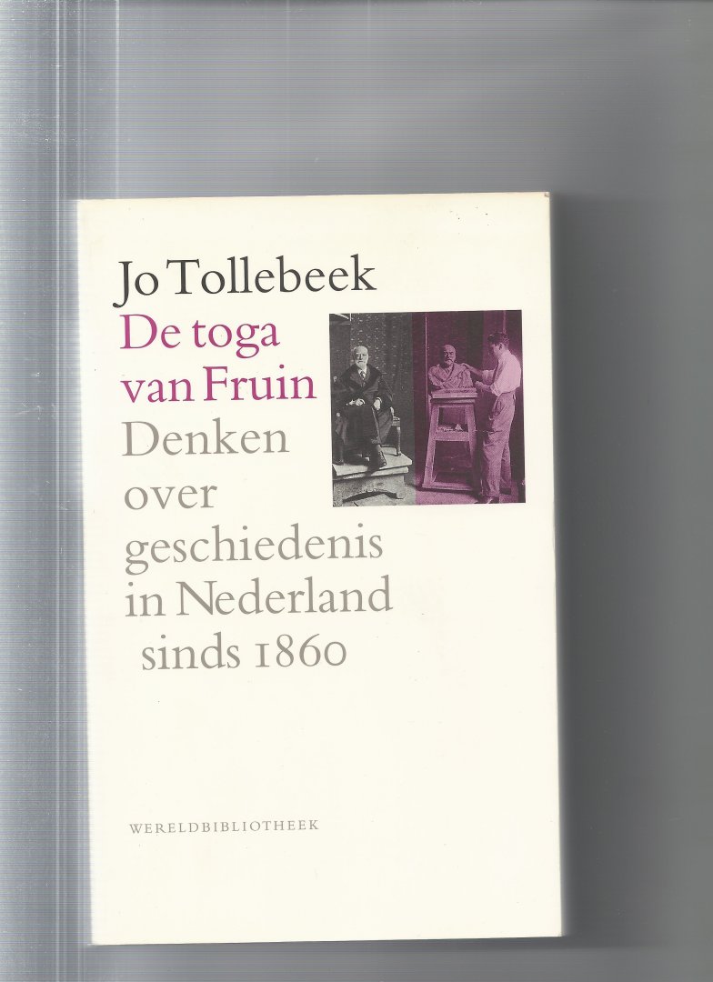 Tollebeek, Jo - Historische reeks De toga van Fruin / denken over geschiedenis in Nederland sinds 1860