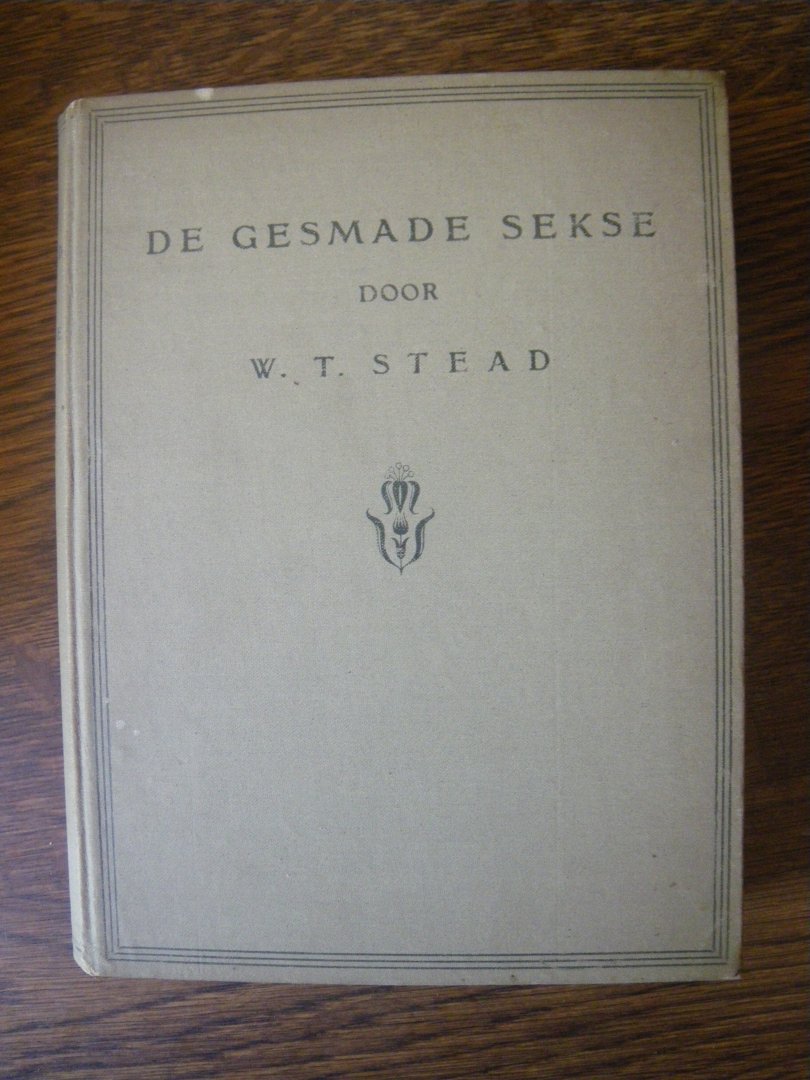 William Thomas Stead (vertaling W.A.J. van Meurs) - De gesmade sekse