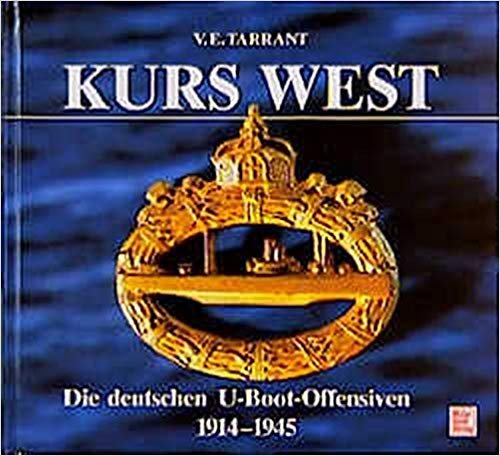 V.E. Tarrant - Kurs West, die deutschen U-Boot-Offensiven 1914-1945