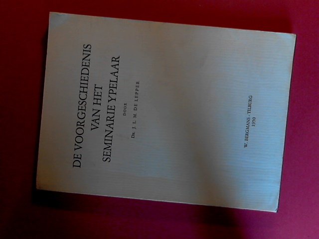 LEPPER,  J. L. M. DE - De voorgeschiedenis van het Seminarie Ypelaar