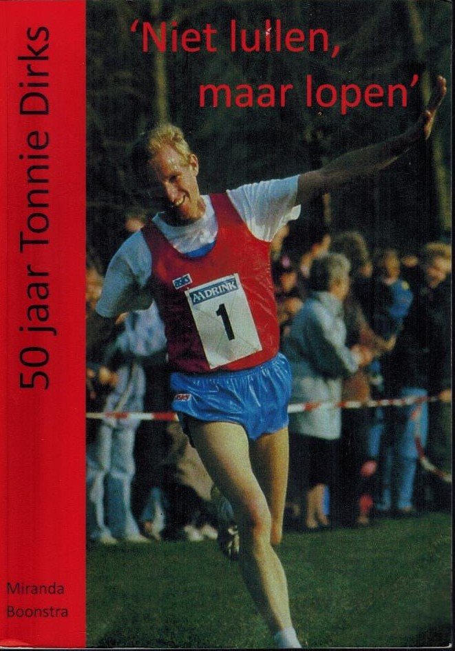 Boonstra, Miranda - 50 jaar Tonnie Dirks -Niet lullen, maar lopen