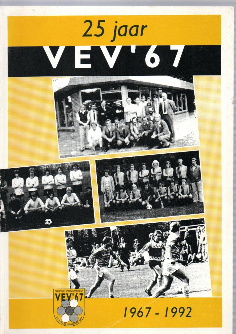 Tjeerd de Boer en meerdere - 25 Jaar VEV  67 Christelijke voetbal vereniging  Nienoord -Leek  1967-1992