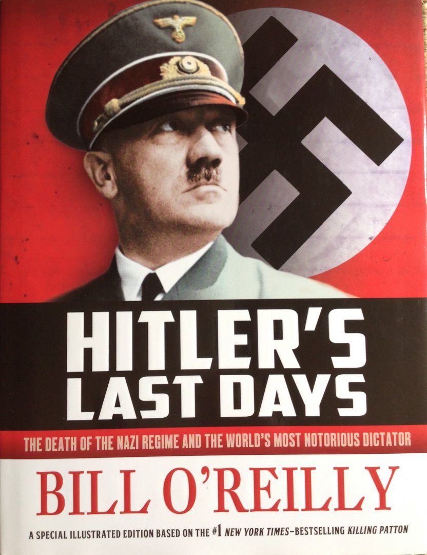 O'Reilly, Bill - Hitler's Last Days - The Death of the Nazi Regime and the World's Most Notorious Dictator