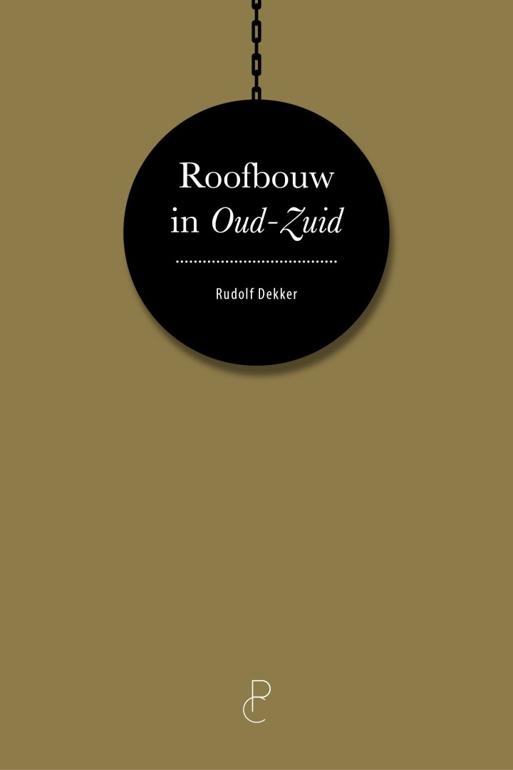 Rudolf Dekker - Roofbouw in Oud-Zuid. Bouwpraktijk en politiek in Amsterdam
