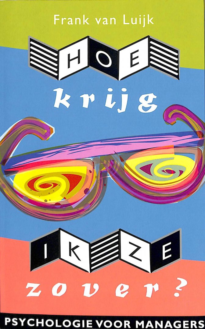 Luijk, Frank van - Hoe krijg ik ze zover. Psychologie voor managers.