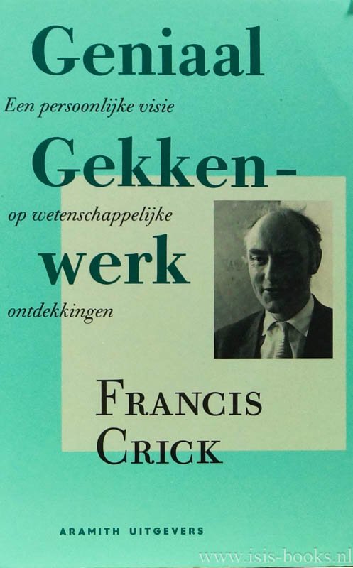 CRICK, F. - Geniaal gekkenwerk. Een persoonlijke visie op wetenschappelijke ontdekkingen. Vertaald door F. Lakmaker.