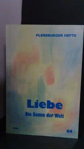Flensburger Hefte Verlag. Red. - Liebe. Die Sonne der Welt. Nr. 64.