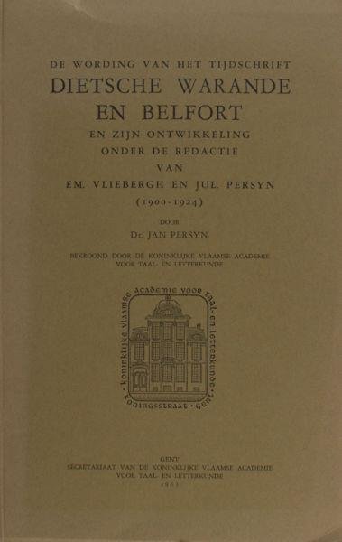 Persyn, Jan. - De wording van het tijdschrift 'Dietsche Warande en Belfort' en zijn ontwikkeling o.r.v. E. Vliebergh en J. Persyn (1900-1924).