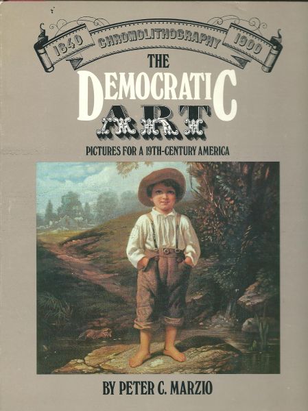 Marzio, Peter C. - The democratic art : pictures for a 19th-Century America