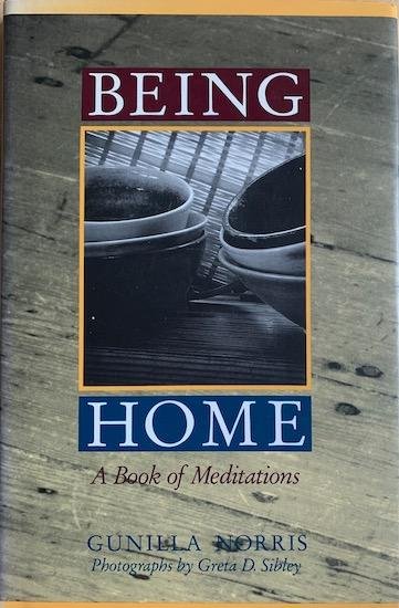 Norris, Gunilla - BEING HOME.  A Book of Meditations.