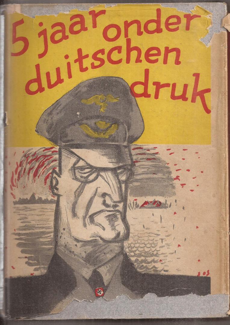Kammeijer, J.H.D., Th. Lancée (woord vooraf) - 5 jaar onder Duitschen druk. Geschiedenis van de Duitsche bezetting in de jaren 1940-1945 voor nu en later aan het Nederlandsche volk verteld.