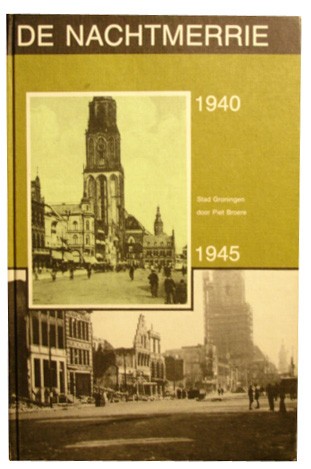 Broere, Piet - De nachtmerrie. 1940-1945. Stad Groningen.