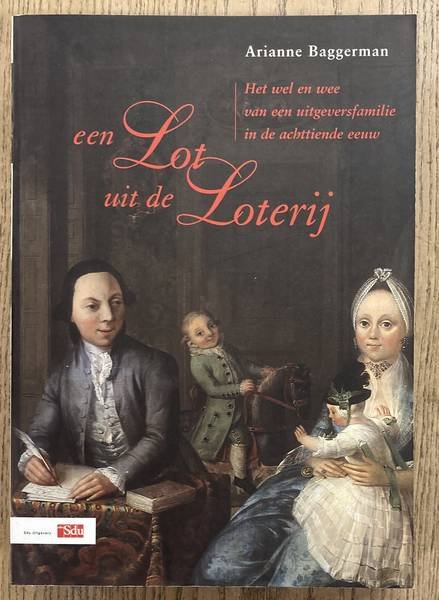 BAGGERMAN, ARIANNE. - Een lot uit de loterij. Familiebelangen en uitgeverspolitiek in de Dordtse firma  A.  Blussé en Zoon, 1745 - 1823.