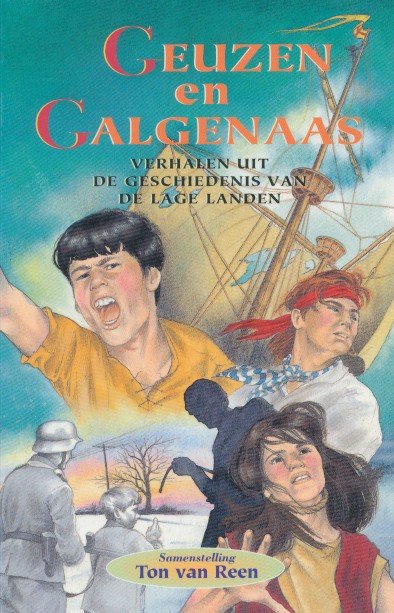 Reen, Ton van (sam.) - Geuzen en galgenaas. Verhalen uit de geschiedenis van de lage landen.