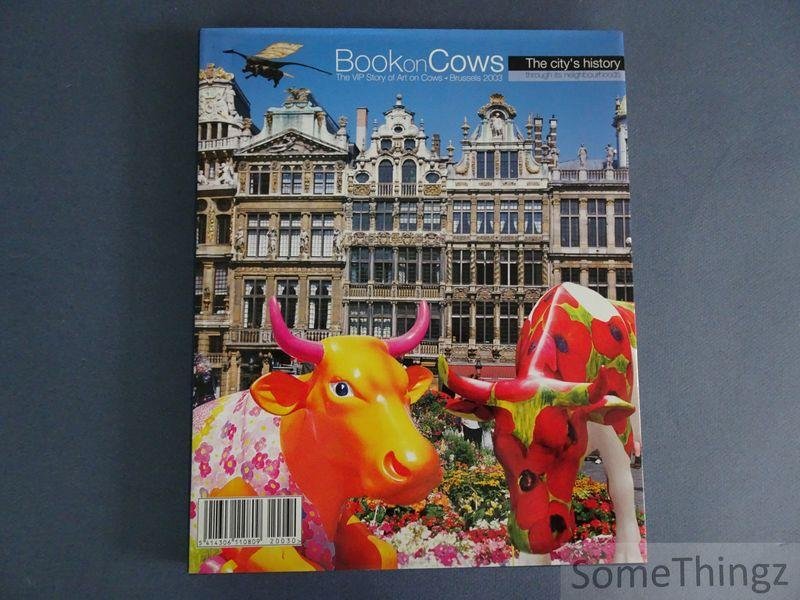 Louise Huide (red.) - Book on cows. The VIP story of "Art on cows", Brussels, 2003. The city's history trough its neigbourhoods.